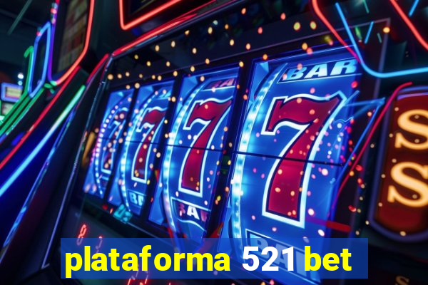 plataforma 521 bet